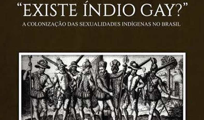 Professor da UNIR publica livro sobre sexualidades indígenas intitulado “Existe índio gay?”